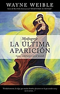 Medjugorje: La Ltima Aparicin: Como Cambiar Esto Al Mundo (Paperback)