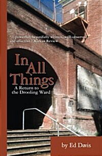 In All Things: A Return to the Drooling Ward (Paperback)