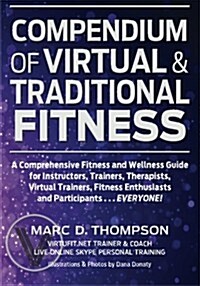 Compendium of Virtual & Traditional Fitness: Comprehensive Fitness and Wellness Guide for Virtual and Traditional Health (Paperback)