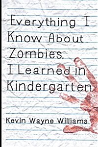 Everything I Know about Zombies, I Learned in Kindergarten (Paperback)