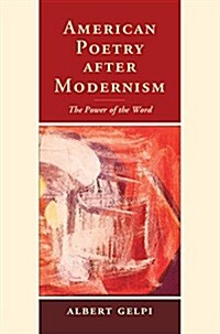 American Poetry After Modernism : The Power of the Word (Hardcover)