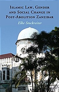 Islamic Law, Gender and Social Change in Post-Abolition Zanzibar (Hardcover)