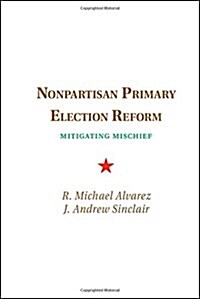 Nonpartisan Primary Election Reform : Mitigating Mischief (Hardcover)