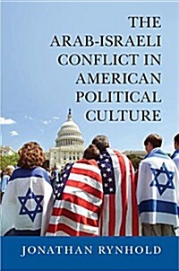 The Arab-Israeli Conflict in American Political Culture (Hardcover)