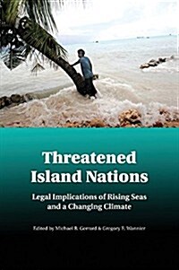 Threatened Island Nations : Legal Implications of Rising Seas and a Changing Climate (Paperback)