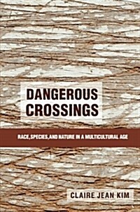 Dangerous Crossings : Race, Species, and Nature in a Multicultural Age (Paperback)