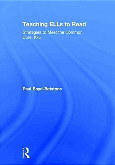 Teaching ELLs to Read : Strategies to Meet the Common Core, K-5 (Hardcover)