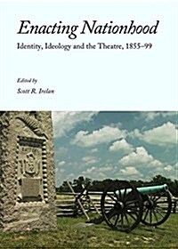 Enacting Nationhood Through Dramatic Literature and Live Performance, 1849-99 (Hardcover)