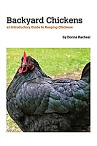 Backyard Chickens: a Guide to Keeping Chickens (Paperback)