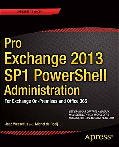 Pro Exchange 2013 Sp1 Powershell Administration: For Exchange On-Premises and Office 365 (Paperback)