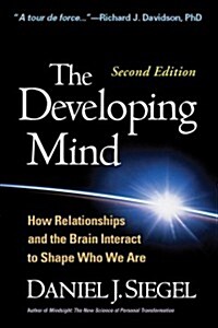 The Developing Mind, Second Edition: How Relationships and the Brain Interact to Shape Who We Are (Paperback, 2)