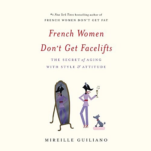 French Women Dont Get Facelifts: The Secret of Aging with Style & Attitude (Pre-Recorded Audio Player)