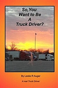 So, You Want to Be a Truck Driver? (Paperback)