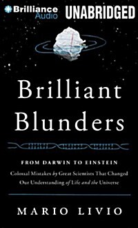 Brilliant Blunders: From Darwin to Einstein: Colossal Mistakes by Great Scientists That Changed Our Understanding of Life and the Universe (Pre-Recorded Audio Player)