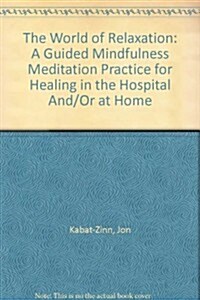 The World of Relaxation: A Guided Mindfulness Meditation Practice for Healing in the Hospital And/Or at Home (Pre-Recorded Audio Player)