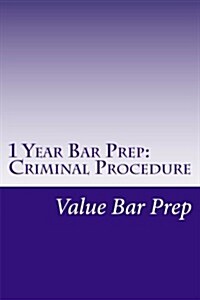1 Year Bar Prep: Criminal Procedure: Criminal Procedure Is Often Tested as Part of Criminal Law on the MBE and Is an Important Essay Su (Paperback)