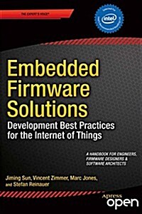 Embedded Firmware Solutions: Development Best Practices for the Internet of Things (Paperback)