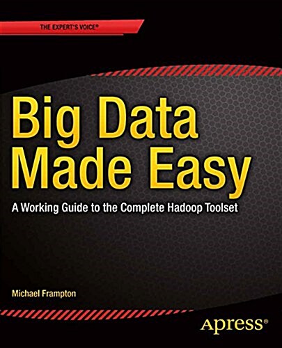 Big Data Made Easy: A Working Guide to the Complete Hadoop Toolset (Paperback)