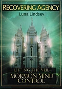 Recovering Agency: Lifting the Veil of Mormon Mind Control (Paperback)