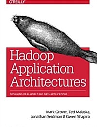 Hadoop Application Architectures: Designing Real-World Big Data Applications (Paperback)