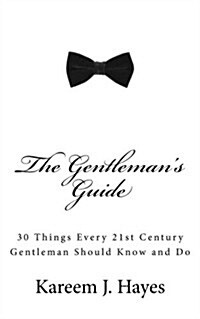 The Gentlemans Guide: 30 Things Every 21st Century Gentleman Should Know and Do (Paperback)