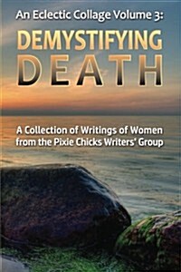 An Eclectic Collage: Volume 3: Demystifying Death (Paperback)