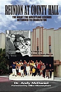 Reunion at County Hall: The Night the Wrestling Legends Returned to Charleston (Paperback)