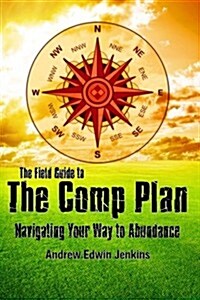 The Field Guide to the Comp Plan: Navigating Your Way to Abundance (Paperback)