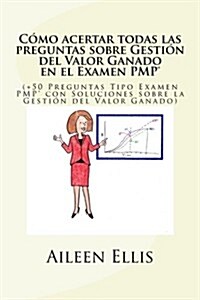 C?o acertar todas las preguntas sobre Gesti? del Valor Ganado en el Examen PMP(R): (+50 Preguntas Tipo Examen PMP(R) con Soluciones sobre la Gesti? (Paperback)