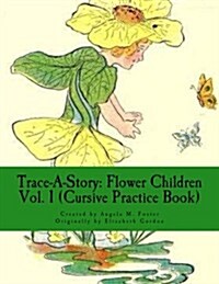 Trace-A-Story: Flower Children Vol. 1 (Cursive Practice Book) (Paperback)