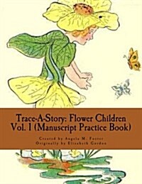 Trace-A-Story: Flower Children Vol. 1 (Manuscript Practice Book) (Paperback)