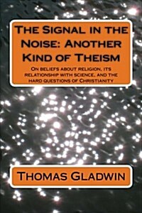 The Signal in the Noise: Another Kind of Theism (Paperback)