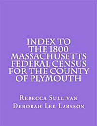 Index to the 1800 Massachusetts Federal Census for the County of Plymouth (Paperback)