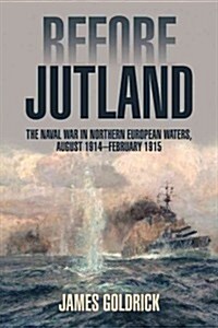 Before Jutland: The Naval War in Northern European Waters, August 1914-February 1915 (Paperback)