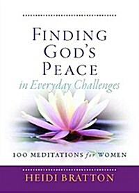 Finding Gods Peace in Everyday Challenges: 100 Meditations for Women (Paperback)