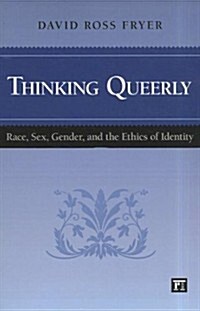 Thinking Queerly: Race, Sex, Gender, and the Ethics of Identity (Paperback)