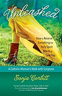 Unleashed: How to Receive Everything the Holy Spirit Wants to Give You (Paperback)
