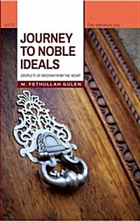 Journey to Noble Ideals: Droplets of Wisdom from the Heart (Paperback)