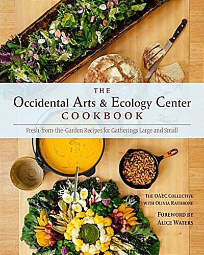 The Occidental Arts and Ecology Center Cookbook: Fresh-From-The-Garden Recipes for Gatherings Large and Small (Hardcover)