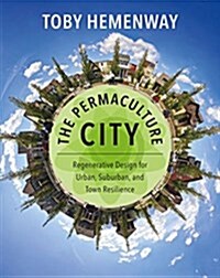 The Permaculture City: Regenerative Design for Urban, Suburban, and Town Resilience (Paperback)