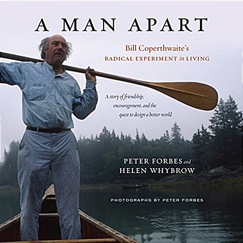 A Man Apart: Bill Coperthwaites Radical Experiment in Living (Hardcover)