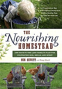 The Nourishing Homestead: One Back-To-The-Land Familys Plan for Cultivating Soil, Skills, and Spirit (Paperback)