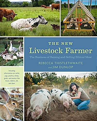 The New Livestock Farmer: The Business of Raising and Selling Ethical Meat (Paperback)