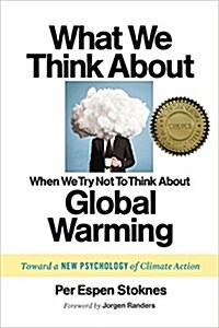 What We Think about When We Try Not to Think about Global Warming: Toward a New Psychology of Climate Action (Paperback)
