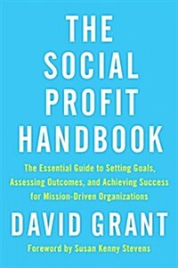 The Social Profit Handbook: The Essential Guide to Setting Goals, Assessing Outcomes, and Achieving Success for Mission-Driven Organizations (Paperback)