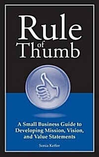 Rule of Thumb: A Guide to Developing Mission, Vision, and Value Statements (Paperback)