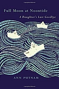 Full Moon at Noontide: A Daughters Last Goodbye (Paperback)