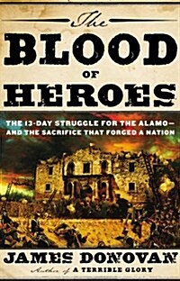 Blood of Heroes: The 13-Day Struggle for the Alamo--And the Sacrifice That Forged a Nation (Pre-Recorded Audio Player)