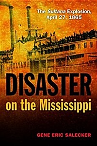 Disaster on the Mississippi: The Sultana Explosion, April 27, 1865 (Paperback)