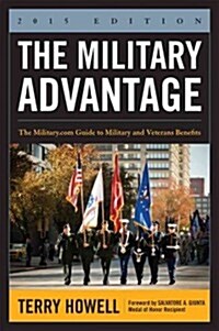 The Military Advantage, 2015 Edition: The Military.com Guide to Military and Veterans Benefits (Paperback)